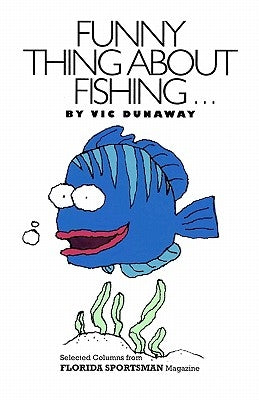 Funny Thing About Fishing by Dunaway, Dan