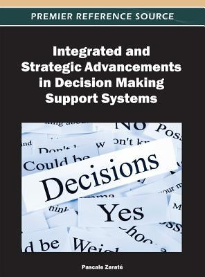 Integrated and Strategic Advancements in Decision Making Support Systems by Zaraté, Pascale