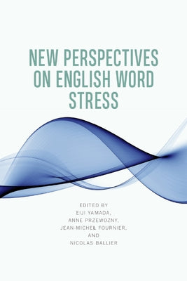 New Perspectives on English Word Stress by Yamada, Eiji