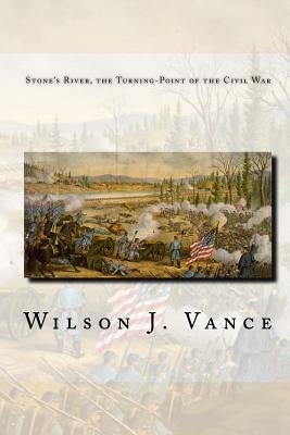 Stone's River, the Turning-Point of the Civil War by Vance, Wilson J.