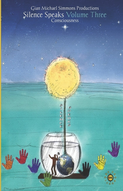 Silence Speaks Volume Three: Consciousness by Simmons, Gian Michael