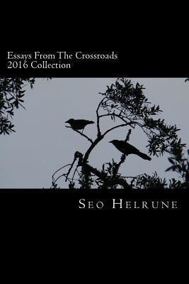 Essays From the Crossroads: 2016 Collection by Helrune, Seo