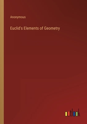 Euclid's Elements of Geometry by Anonymous
