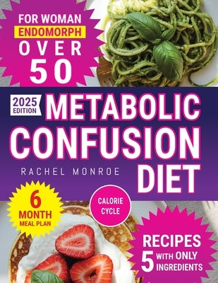 Metabolic Confusion Diet for Women Over 50: The Natural Method to Reset Hormones, Reactivate Metabolism, and Lose Weight Without Giving Up Food by Monroe, Rachel
