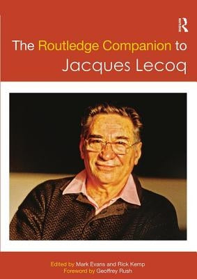 The Routledge Companion to Jacques Lecoq by Evans, Mark