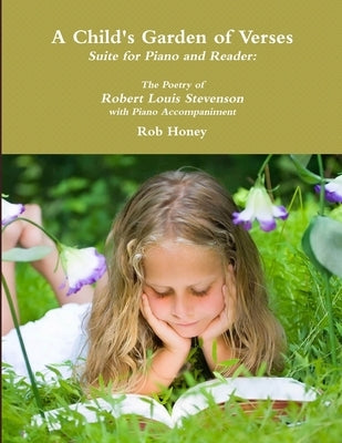 A Child's Garden of Verses Suite for Piano and Reader: The Poetry of Robert Louis Stevenson with Piano Accompaniment by Honey, Rob