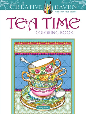 Creative Haven Tea Time Coloring Book by Noble, Marty
