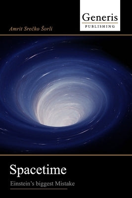 Spacetime: Einstein's biggest Mistake by S. Sorli, Amrit
