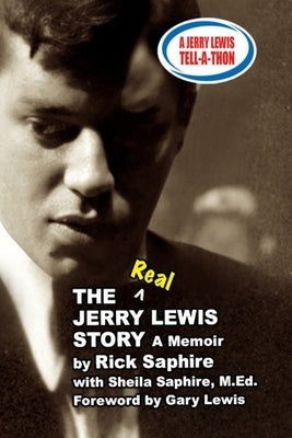 The REAL Jerry Lewis Story: A Memoir by Rick Saphire by Saphire, Sheila