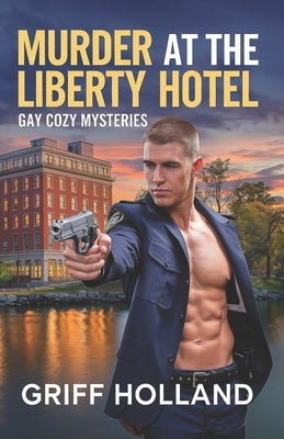 Murder at the Liberty Hotel: Gay Cozy Mysteries by Holland, Griff