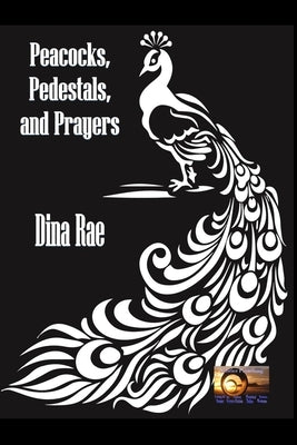 Peacocks, Pedestals, and Prayers by Rae, Dina