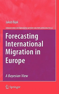 Forecasting International Migration in Europe: A Bayesian View by Bijak, Jakub