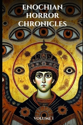 Enochian Horror Chronicles Volume 1: 66 Short Stories of people who summoned demons using Enochian by Occultis, Liber