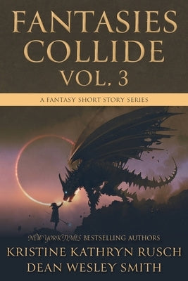 Fantasies Collide, Vol. 3: A Fantasy Short Story Series by Rusch, Kristine Kathryn