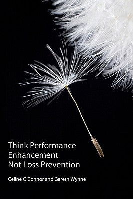 Think Performance Enhancement Not Loss Prevention by Wynne, Gareth