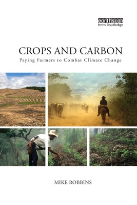 Crops and Carbon: Paying Farmers to Combat Climate Change by Robbins, Mike