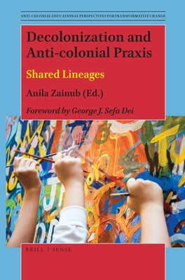 Decolonization and Anti-Colonial PRAXIS: Shared Lineages by Zainub, Anila