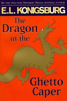 The Dragon in the Ghetto Caper by Konigsburg, E. L.