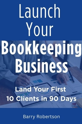 Launch Your Bookkeeping Business by Robertson, Barry
