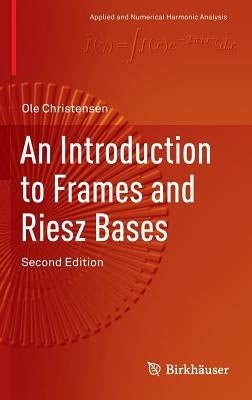 An Introduction to Frames and Riesz Bases by Christensen, Ole