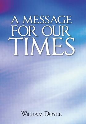 A Message for Our Times by Doyle, William