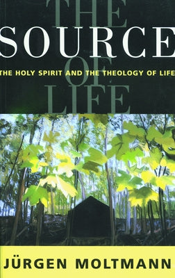 The Source of Life by Moltmann, Jurgen