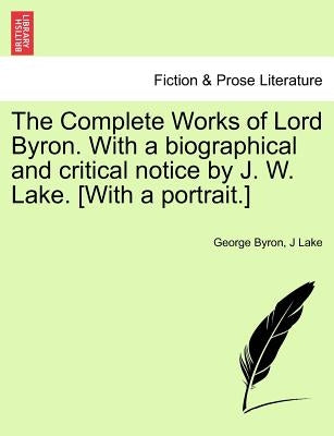 The Complete Works of Lord Byron. with a Biographical and Critical Notice by J. W. Lake. [With a Portrait.] Vol. II by Byron, George