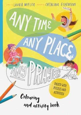 Any Time, Any Place, Any Prayer Coloring and Activity Book: Coloring, Puzzles, Mazes and More by Wifler, Laura