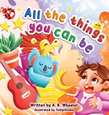All The Things You Can Be by Wheeler, A. B.