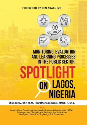Monitoring, Evaluation and Learning Processes in the Public Sector: Spotlight on Lagos, Nigeria by Ekundayo (Management) Mnse R. Eng, D.