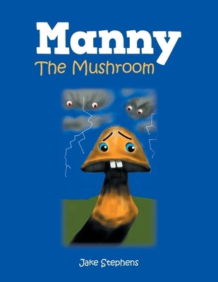 Manny the Mushroom by Stephens, Jake
