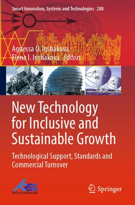 New Technology for Inclusive and Sustainable Growth: Technological Support, Standards and Commercial Turnover by Inshakova, Agnessa O.