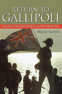 Return to Gallipoli: Walking the Battlefields of the Great War by Scates, Bruce