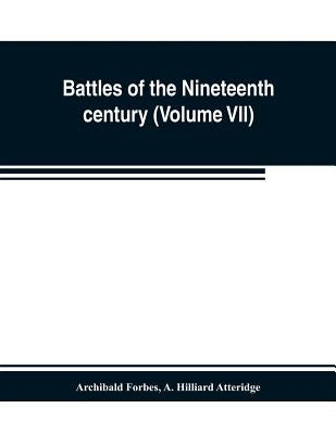 Battles of the nineteenth century (Volume VII) by Forbes, Archibald