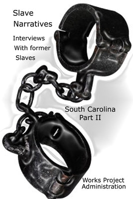 Slave Narratives Interviews with Former Slaves South Carolina, Part 2 by Administration, Work Projects