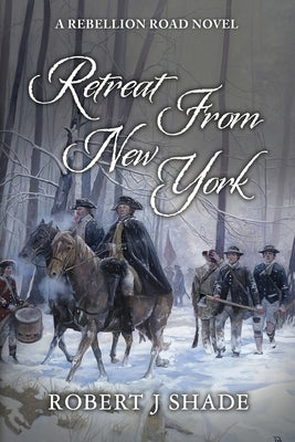 Retreat From New York by Shade, Robert J.