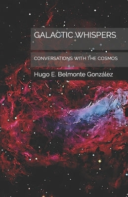 Galactic Whispers: Conversations with the Cosmos by Belmonte Herrera, Víctor Hugo