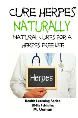 Cure Herpes Naturally - Natural Cures for a Herpes Free Life by Usman, M.