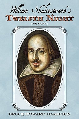 William Shakespeare's Twelfth Night [Re-Done] by Hamilton, Bruce Howard
