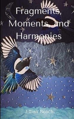 Fragments, Moments, and Harmonies by Beach, Jillian