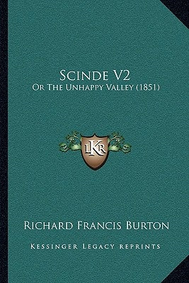 Scinde V2: Or The Unhappy Valley (1851) by Burton, Richard Francis