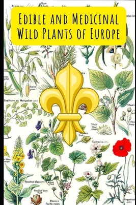 Edible and Medicinal Wild Plants of Europe by Zaupa, Thiago
