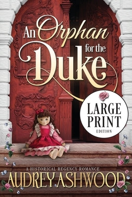 An Orphan for the Duke (Large Print Edition): A Historical Regency Romance by Ashwood, Audrey