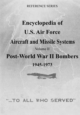 Encyclopedia of U.S. Air Force Aircraft and Missile Systems: Post-World War II Bombers 1945-1973 by U. S. Air Force