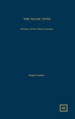 The Magic Zone: Sketches of the Nobel Laureates by Gunther, Ralph