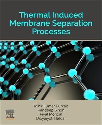 Thermal Induced Membrane Separation Processes by Purkait, Mihir Kumar