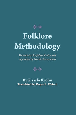 Folklore Methodology: Formulated by Julius Krohn and Expanded by Nordic Researchers by Krohn, Kaarle