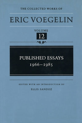 Published Essays, 1966-1985 (Cw12): Volume 12 by Voegelin, Eric