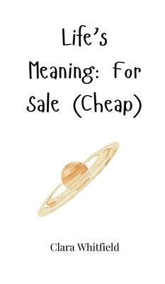 Life's Meaning: For Sale (Cheap) by Whitfield, Clara
