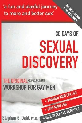 30 Days Sexual Discovery: The Original Urbangay.Org Workshop for Gay Men by Dahl, Stephan G.